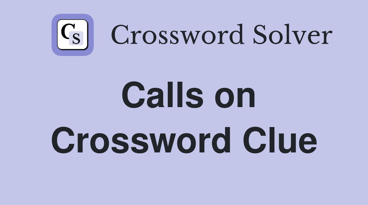 Calls on Crossword Clue Answers Crossword Solver